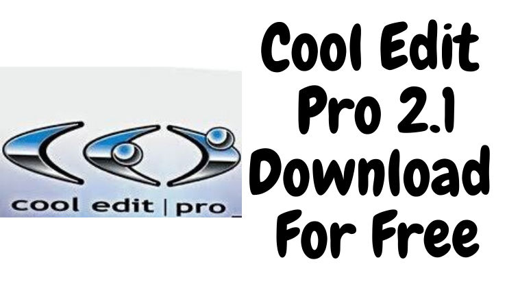 Cool Edit Pro 2.1 Download for Free