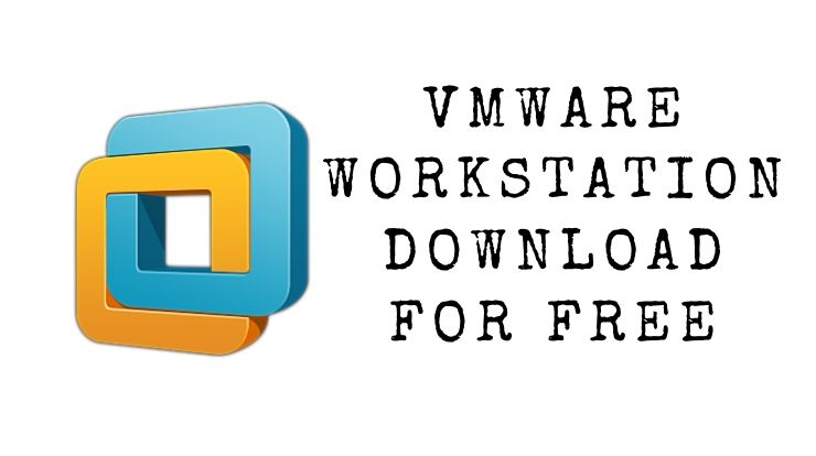 VMware Workstation Download for Free