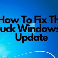 How To Fix The Stuck Windows 10 Update